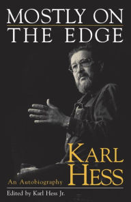 Title: Mostly on the Edge: An Autobiography, Author: Karl Hess