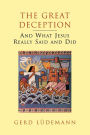 The Great Deception: And What Jesus Really Said and Did / Edition 1