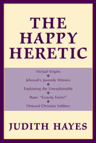 Title: The Happy Heretic, Author: Judith Hayes