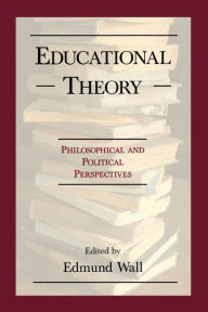 Title: Educational Theory: Philosophical and Political Perspectives, Author: Edmund Wall