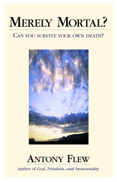 Merely Mortal?: Can You Survive Your Own Death?