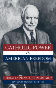 Title: Catholic Power Vs. American Freedom, Author: George La Piana