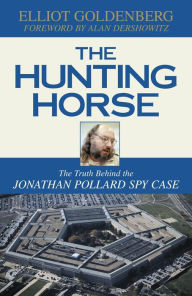 Title: The Hunting Horse: The Truth Behind the Jonathan Pollard Spy Case, Author: Elliot Goldenberg