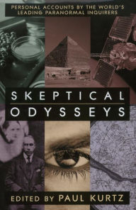 Title: Skeptical Odysseys: Personal Accounts by the World's Leading Paranormal Inquirers, Author: Paul Kurtz