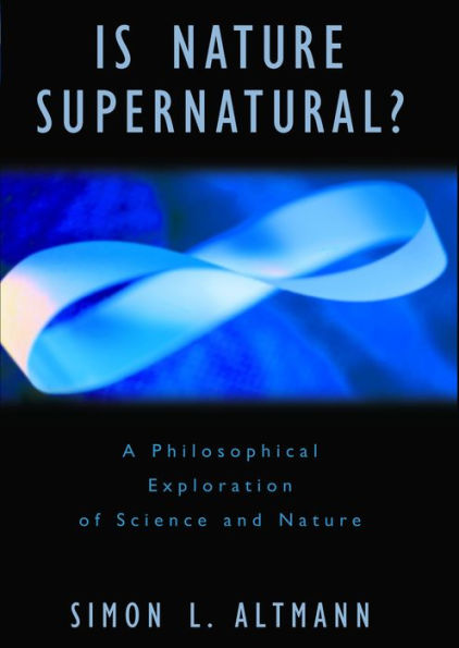 Is Nature Supernatural?: A Philosophical Exploration of Science and Nature