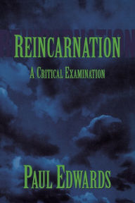 Title: Reincarnation: A Critical Examination / Edition 1, Author: Paul Edwards