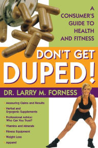 Title: Don't Get Duped: A Consumer's Guide to Health and Fitness, Author: Larry M. Forness