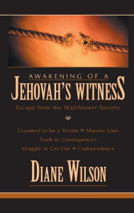 Title: Awakening of a Jehovah's Witness: Escape from the Watchtower Society, Author: Diane Wilson