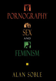 Title: Pornography, Sex, and Feminism, Author: Alan Soble University of New Orleans; co-editor of The Philosophy of Sex: Contemporary