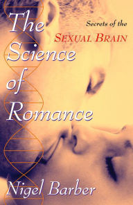 Title: The Science of Romance: Secrets of the Sexual Brain, Author: Nigel Barber