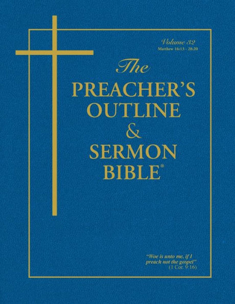 The Preacher's Outline & Sermon Bible - Vol. 32: Matthew (16-28): King James Version