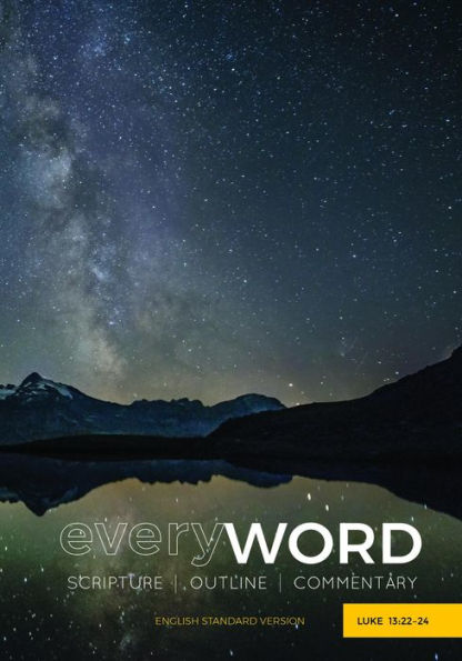 everyWORD Luke 13:22-24:53: Scripture, Outline, Commentary (ESV)