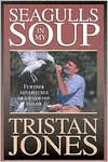 Title: Seagulls in My Soup: Further Adventures of a Wayward Sailor, Author: Tristan Jones