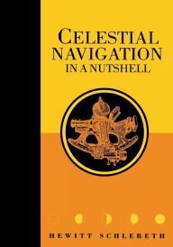 Title: Celestial Navigation in a Nutshell, Author: Hewitt Schlereth