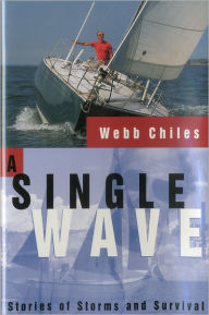 Title: A Single Wave: Stories of Storms and Survival, Author: Webb Chiles