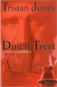 Title: Dutch Treat: A Novel of World War II, Author: Tristan Jones