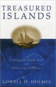 Title: Treasured Islands: Cruising the South Seas With Robert Louis Stevenson, Author: Lowell D. Holmes