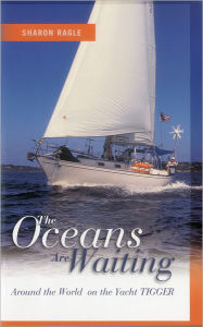 Title: Oceans Are Waiting: Around the World on the Yacht Tigger, Author: Sharon Ragle