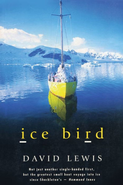 Ice Bird: The Classic Story of the First Single-Handed Voyage to Antarctica