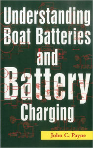 Title: Understanding Boat Batteries and Battery Charging, Author: John C. Payne