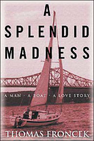 Title: A Splendid Madness: A Man, a Boat, a Love Story, Author: Thomas Froncek