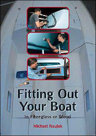 Title: Fitting Out Your Boat: In Fiberglass or Wood, Author: Michael Naujok