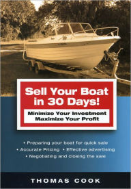 Title: Sell Your Boat in 30 Days: Minimize Your Investment Maximize Your Profit, Author: Thomas Cook Northwestern University