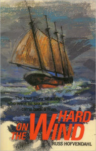 Title: Hard on the Wind: The True Story of a Boy Who Went to Sea and Came Back a Man, Author: Russ Hofvendahl