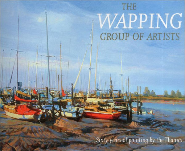 The Wapping Group of Artists: Sixty Years of Painting by the Thames