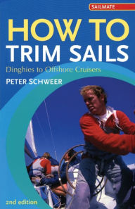 Title: How to Trim Sails: Dinghies to Offshore Cruisers, Author: Peter Schweer