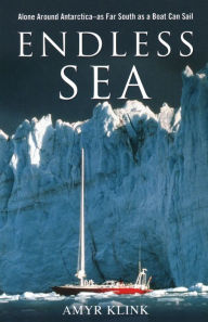 Title: Endless Sea: Alone around Antarctica--As Far South as a Boat Can Sail, Author: Amyr Klink