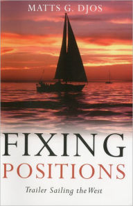 Title: Fixing Positions: Trailer Sailing the West, Author: Matts G. Djos