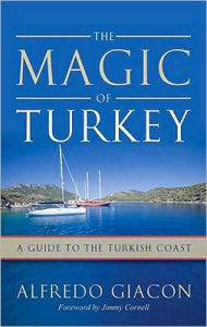 Title: Magic of Turkey: A Guide to the Turkish Coast, Author: Alfredo Glacon