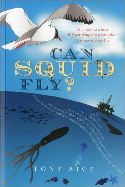 Can Squid Fly?: Answers to a Host of Fascinating Questions about the Sea