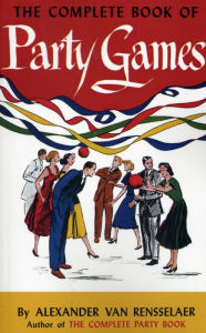 Title: The Complete Book of Party Games, Author: Alexander van Rensselaer