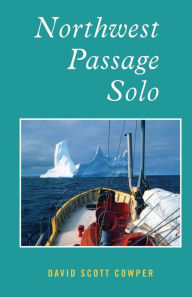 Title: Northwest Passage Solo, Author: David Scott Cowper