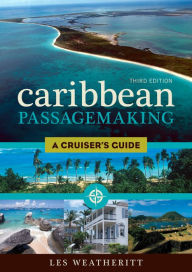 Title: Caribbean Passagemaking: A Cruiser's Guide, Author: Les Weatheritt