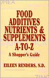 Title: Food Additives, Nutrients & Supplements A-to-Z : A Shopper's Guide, Author: Eileen Renders