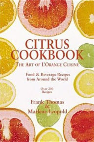 Title: Citrus Cookbook, Tantalizing Food & Beverage Recipes from Around the World, Author: Frank Thomas