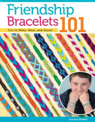 Title: Friendship Bracelets 101: Fun to Make Fun to Wear Fun to Share, Author: Suzanne McNeill