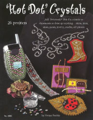 Title: Hot Dot Crystals: Add Swarovski Hot Fix crystals or rhinestones to dress up anything, Author: Vivian Peritts