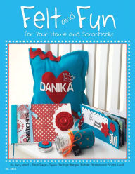 Title: Felt And Fun: for your home and scrapbook, Author: Suzy West