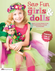 Title: Sew Fun for Girls & Dolls: Simply Stylish Projects for Coordinating Clothes & Accessories Perfect for 18