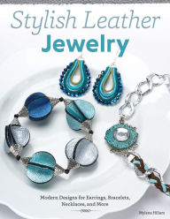 Title: Stylish Leather Jewelry: Modern Designs for Earrings, Bracelets, Necklaces, and More, Author: Mylene Hillam