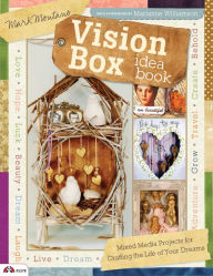 Title: Vision Box Idea Book: Mixed Media Projects for Crafting the Life of Your Dreams, Author: Mark Montano