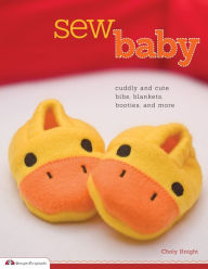 Title: Sew Baby: Cuddly and Cute Bibs, Blankets, Booties, and More, Author: Choly Knight