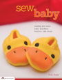 Sew Baby: Cuddly and Cute Bibs, Blankets, Booties, and More