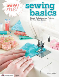 Title: Sew Me! Sewing Basics: Simple Techniques and Projects for First-Time Sewers, Author: Choly Knight