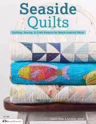 Title: Seaside Quilts: Quilting & Sewing Projects for Beach-Inspired Décor, Author: Carol Porter