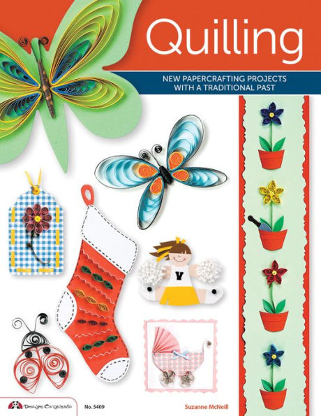 Quilling: New Papercrafting Projects with a Traditional Past